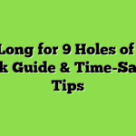 How Long for 9 Holes of Golf? Quick Guide & Time-Saving Tips
