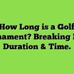 How Long is a Golf Tournament? Breaking Down Duration & Time.