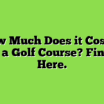 How Much Does it Cost to Build a Golf Course? Find Out Here.