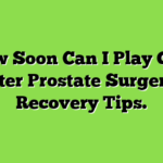 How Soon Can I Play Golf After Prostate Surgery? Recovery Tips.