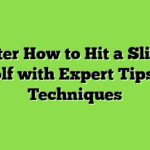 Master How to Hit a Slice in Golf with Expert Tips & Techniques