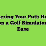 Mastering Your Putt: How to Putt on a Golf Simulator with Ease