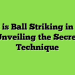 What is Ball Striking in Golf? Unveiling the Secret Technique