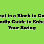 What is a Block in Golf? Friendly Guide to Enhance Your Swing