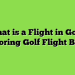 What is a Flight in Golf? Exploring Golf Flight Basics