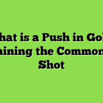 What is a Push in Golf? Explaining the Common Golf Shot
