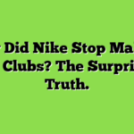 Why Did Nike Stop Making Golf Clubs? The Surprising Truth.